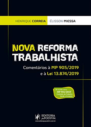 Ler Nova Reforma Trabalhista: Comentários à MP 905/2019 e à lei 13.874/2019, do autor Henrique Correia; Élisson Miessa Ler Nova Reforma Trabalhista: Comentários à MP 905/2019 e à lei 13.874/2019, do autor Henrique Correia; Élisson Miessa