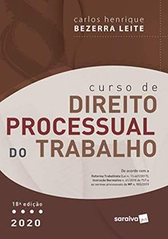 Curso de Direito Processual do Trabalho - 18ª Ed. 2020, do autor Carlos Henrique Bezerra Leite