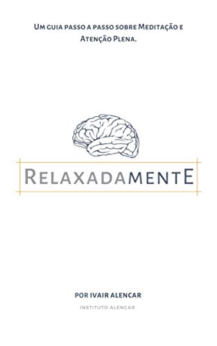 Ler Relaxadamente: Um guia passo a passo sobre meditação e atenção plena para você se estressar menos e viver uma vida mais em calma, do autor Ivair Alencar