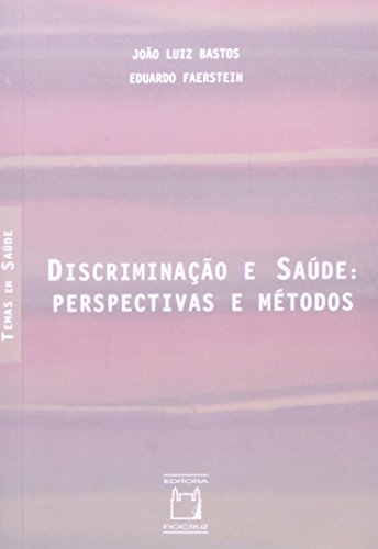 Ler Discriminação e saúde: Perspectivas e métodos, do autor João Luiz Bastos; Eduardo Faerstein