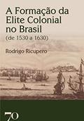 Ler A Formação da Elite Colonial no Brasil (de 1530 a 1630), do autor Rodrigo Ricupero
