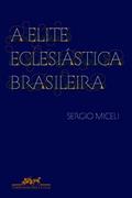 Ler A elite eclesiástica brasileira, do autor Sergio Miceli