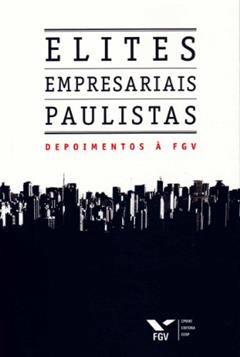 Elites Empresariais Paulistas: Depoimentos à fgv, do autor Fgv