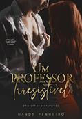 Ler Um Professor Irresistível (Duologia Irresistível), do autor Mandy Pinheiro Ler Um Professor Irresistível (Duologia Irresistível), do autor Mandy Pinheiro