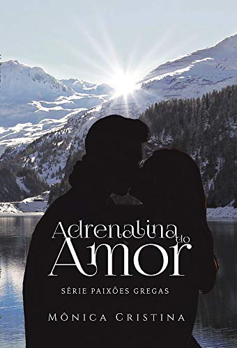 Ler Adrenalina do Amor (Série Paixões Gregas Livro 3), do autor Mônica Cristina