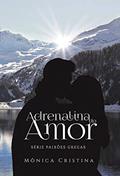 Ler Adrenalina do Amor (Série Paixões Gregas Livro 3), do autor Mônica Cristina