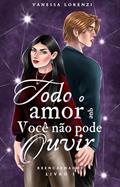 Ler Todo o Amor que Você Não Pode Ouvir (Reencarnados Livro 1), do autor Vanessa Lorenzi Ler Todo o Amor que Você Não Pode Ouvir (Reencarnados Livro 1), do autor Vanessa Lorenzi