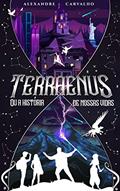 Ler Terraenus ou A História de Nossas Vidas, do autor Alexandre Carvalho Ler Terraenus ou A História de Nossas Vidas, do autor Alexandre Carvalho