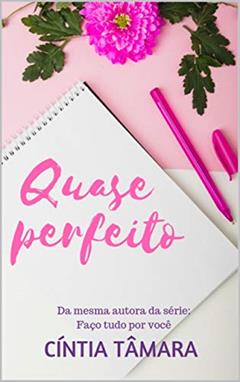 QUASE PERFEITO, do autor Cíntia Tâmara Almeida de Sousa
