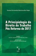 Ler A Principiologia do Direito do Trabalho Pós Reforma de 2017, do autor Tereza Fernanda Martuscello Papa Ler A Principiologia do Direito do Trabalho Pós Reforma de 2017, do autor Tereza Fernanda Martuscello Papa