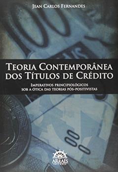 Teoria Contemporânea dos Títulos de Crédito: Imperativos Principiológicos sob a ótica das Teorias Pós-positivistas, do autor Jean Carlos Fernandes