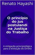 Ler O princípio do jus postulandi na Justiça do Trabalho: A mitigação principiológica para a evolução do Direito, do autor Renato Hayashi Ler O princípio do jus postulandi na Justiça do Trabalho: A mitigação principiológica para a evolução do Direito, do autor Renato Hayashi