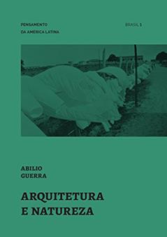 Arquitetura e natureza (Pensamento da América Latina Livro 1), do autor Abilio Guerra
