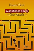 Ler A confiança em si: Uma filosofia, do autor Charles Pépin Ler A confiança em si: Uma filosofia, do autor Charles Pépin
