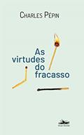 Ler As virtudes do Fracasso, do autor Charles Pépin Ler As virtudes do Fracasso, do autor Charles Pépin