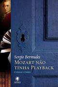 Ler Mozart não tinha play-back: contos e crônicas, do autor Sergio Bermudes Ler Mozart não tinha play-back: contos e crônicas, do autor Sergio Bermudes