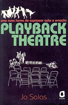 Playback theatre: uma nova forma de expressar ação e emoção, do autor Jo Salas