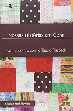 Nossas Histórias em Cena: um Encontro com o Teatro Playback, do autor Clarice Steil Siewert