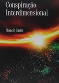 Ler Conspiração Interdimensional, do autor Moacir Sader Ler Conspiração Interdimensional, do autor Moacir Sader
