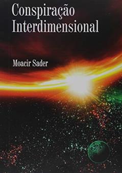Conspiração Interdimensional, do autor Moacir Sader