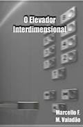 Ler O Elevador Interdimensional (Contos - Marcello Valadão), do autor Marcello Valadão; Felipe de Jesus Vieira Ler O Elevador Interdimensional (Contos - Marcello Valadão), do autor Marcello Valadão; Felipe de Jesus Vieira