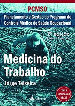 PCMSO - Medicina do Trabalho: Planejamento e Gestão do Programa de Controle Médico de Saúde Ocupacional, do autor Jorge Teixeira