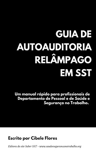 Ler Guia de Autoauditoria Relâmpago em SST: Um manual rápido para profissionais de Departamento de Pessoal e de Saúde e Segurança no Trabalho., do autor Cibele Flores