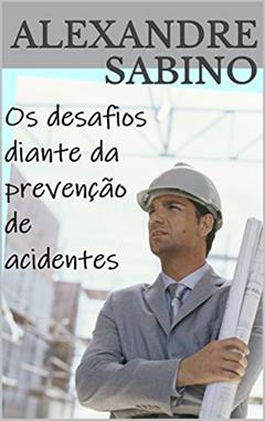 Os desafios diante da prevenção de acidentes, do autor Alexandre Sabino