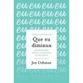Ler Que eu diminua: Encontrando alegria duradoura na era do eu, do autor Jen Oshman