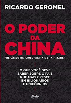 O poder da china: O que você deve saber sobre o país que mais cresce em bilionários e unicórnios, do autor Ricardo Geromel