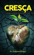 Ler Cresça os Segredos da Frutificação e da Multiplicação, do autor Pr. Anderson  Kruger