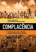 Ler Complacência - Entenda Por Que o Brasil Cresce Menos do Que Pode, do autor Fabio Giambiagi; Alexandre Schwartsman Ler Complacência - Entenda Por Que o Brasil Cresce Menos do Que Pode, do autor Fabio Giambiagi; Alexandre Schwartsman
