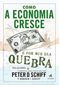 Ler Como a Economia Cresce e por que ela Quebra, do autor Peter D. Schiff