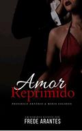 Ler Amor Reprimido : Frederico Antonio & Maria Eduarda, do autor Frede Arantes
