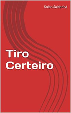 Tiro Certeiro, do autor Solon Saldanha