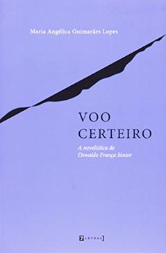 Voo Certeiro - a Novelística de Oswaldo França Júnior, do autor Maria Angélica Guimarães Lopes