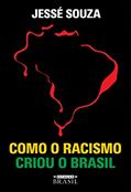 Ler Como o racismo criou o Brasil, do autor Jessé Souza