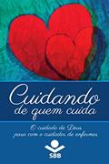 Ler Cuidando de quem cuida: O cuidado de Deus para com o cuidador de enfermos, do autor Eleny Vassão de Paula Aitken; Sociedade Bíblica do Brasil