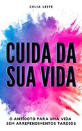 Ler CUIDA DA SUA VIDA: O antídoto para uma vida sem arrependimentos tardios, do autor Celia Leite Ler CUIDA DA SUA VIDA: O antídoto para uma vida sem arrependimentos tardios, do autor Celia Leite
