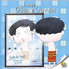 Cuide de Você! De Bem com Seu Corpo: Limpe Olhos e Ouvidos (Nível 3 / Paradidáticos Todolivro), do autor Quixot Multimedia Pvt Ltd.