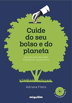 Cuide do seu Bolso e do Planeta: Um Guia Para Decisões Financeiras Sustentáveis, do autor Adriana Fileto