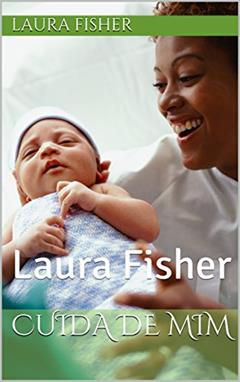 Cuida de Mim: Laura Fisher, do autor Laura Fisher