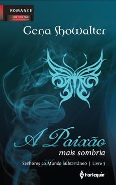 A Paixão Mais Sombria - Volume 5. Coleção Senhores do Mundo Subterrâneo, do autor Gena Showalter