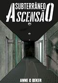 Ler Subterrâneo: ascensão : livro 1, do autor Anne C Beker Ler Subterrâneo: ascensão : livro 1, do autor Anne C Beker