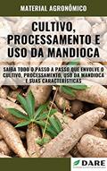 Ler CULTIVO, PROCESSAMENTO E USO DA MANDIOCA | Todo o passo a passo desde o plantio até chegar a sua mesa, do autor DARE AGRO
