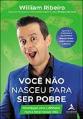 Ler Você Não Nasceu para Ser Pobre: Estratégias Para o Dinheiro Nunca Faltar na Sua Vida, do autor William Ribeiro