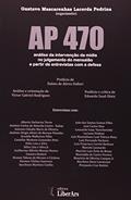 Ler AP 470. Análise da Intervenção da Mídia no Julgamento do Mensalão a Partir de Entrevistas com a Defesa, do autor Gustavo Mascarenhas Lacerda Pedrina Ler AP 470. Análise da Intervenção da Mídia no Julgamento do Mensalão a Partir de Entrevistas com a Defesa, do autor Gustavo Mascarenhas Lacerda Pedrina
