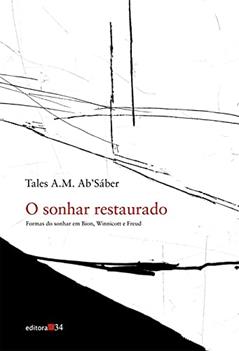 O sonhar restaurado: Formas do Sonhar em Bion, Winnicott e Freud, do autor Tales A. M. Sáber