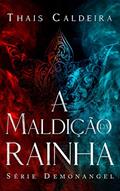 Ler A Maldição da Rainha (Demonangel Livro 1), do autor Thais Caldeira