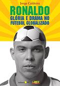 Ler Ronaldo: Glória e Drama no Futebol Globalizado, do autor Jorge Caldeira Ler Ronaldo: Glória e Drama no Futebol Globalizado, do autor Jorge Caldeira